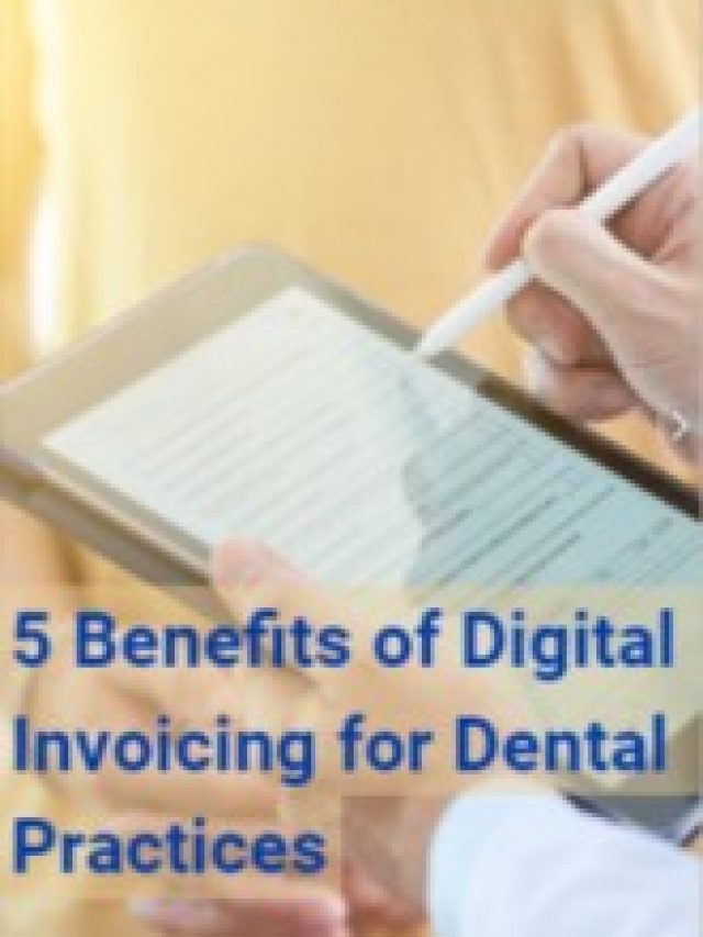5 Benefits of Digital Invoicing for Dental Practices