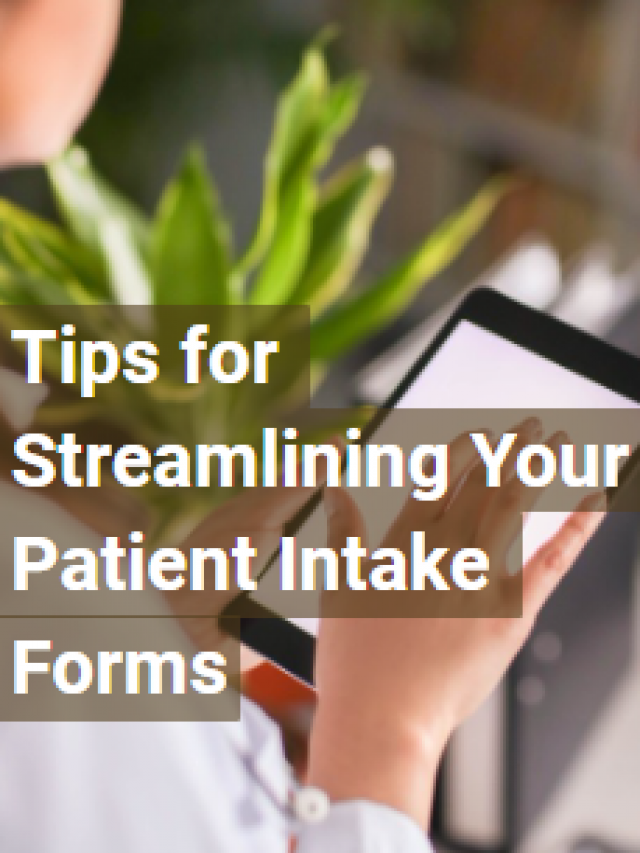 Tips for Streamlining Your Patient Intake Forms
